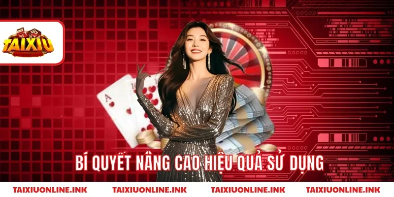 Bí quyết nâng cao hiệu quả sử dụng
