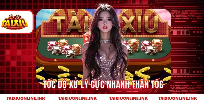 Tốc độ xử lý cực nhanh thần tốc